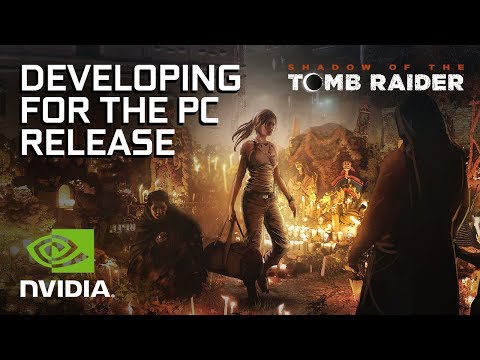 Developing Shadow of the Tomb Raider for PC