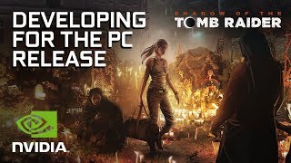 Developing Shadow of the Tomb Raider for PC