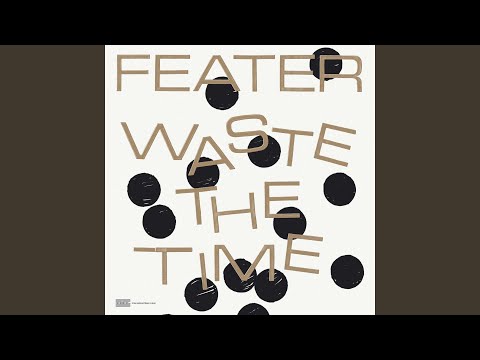Feater — Waste The Time