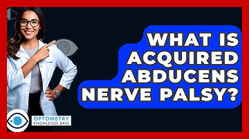 What Is Acquired Abducens Nerve Palsy? - Optometry Knowledge Base