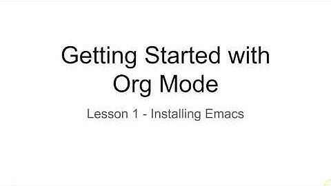 Getting Started with Org Mode - Lesson 1: Installing Emacs