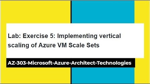 AZ 303: Implementing vertical scaling of Azure VM Scale Sets  P5
