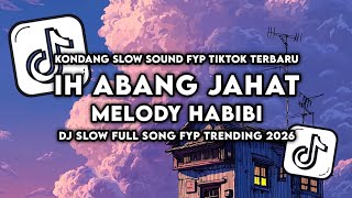 DJ IH ABANG JAHAT X MELODY HABIBI SLOW KONDANG KANE VIRAL TIKTOK