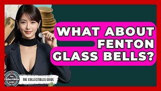 What About Fenton Glass Bells? - The Collectibles Guide