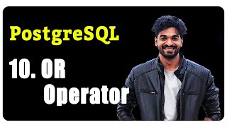10. OR Operator (PostgreSQL Masterclass) Details