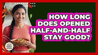 How Long Does Opened Half-and-Half Stay Good?