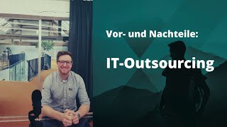 IT-Outsourcing, Part 1: Was ist IT-Outsourcing? Vor- und Nachteile!