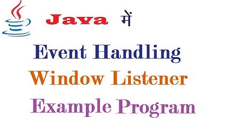 Window Listener Example Program in Java (हिंदी में)