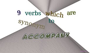 accompany - 12 verbs which are synonyms of accompany (sentence examples)