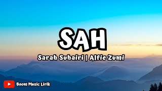 SAH | Sarah Suhairi, Alfie Zumi (Lirik Lagu) ~ Tiada bintang kan bersinar tiada lagi bumi berputar