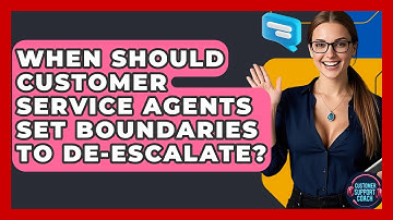 When Should Customer Service Agents Set Boundaries To De-escalate? - Customer Support Coach
