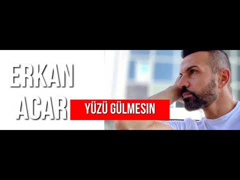 ERKAN ACAR-YÜZÜ GÜLMESIN