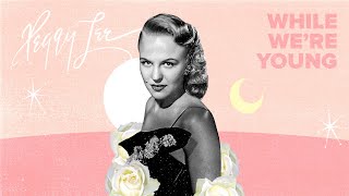 Watch Peggy Lee While Were Young video