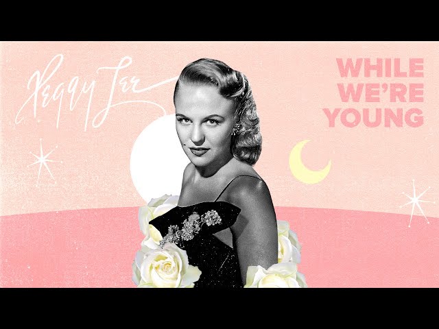 PEGGY LEE - WHILE WE'RE YOUNG