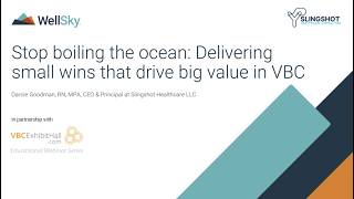 Stop Boiling the Ocean  Delivering Small Wins That Drive Big Value in VBC