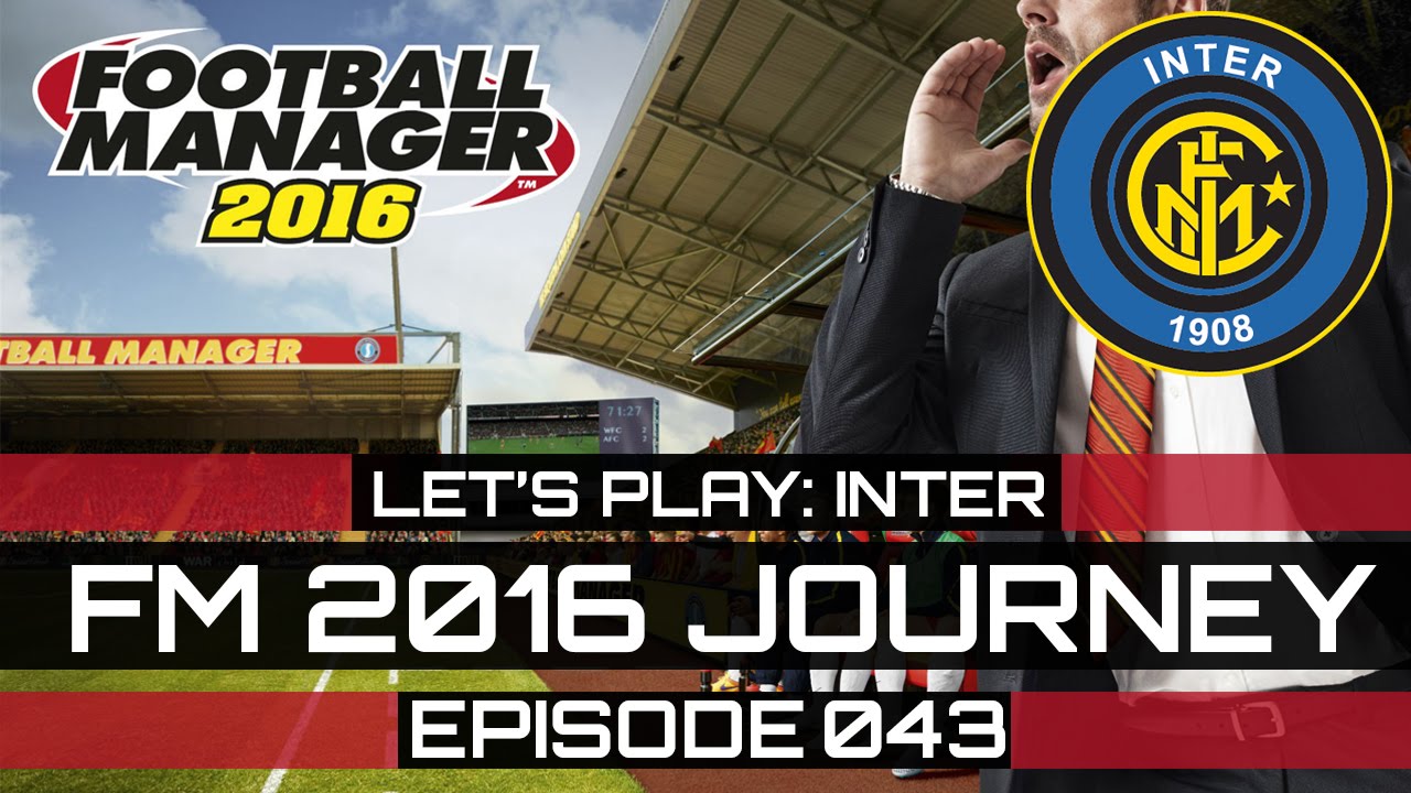 FM 2016 - Inter Journey / Episode 043