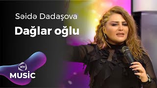 Səidə Dadaşova - Dağlar oğlu Resimi