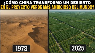 ¿Cómo CHINA TRANSFORMÓ un DESIERTO en el proyecto VERDE más AMBICIOSO del MUNDO ?