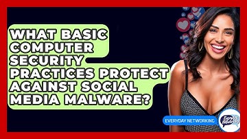 What Basic Computer Security Practices Protect Against Social Media Malware? - Everyday-Networking