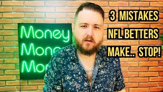 THREE MISTAKES NFL BETTERS MAKE !