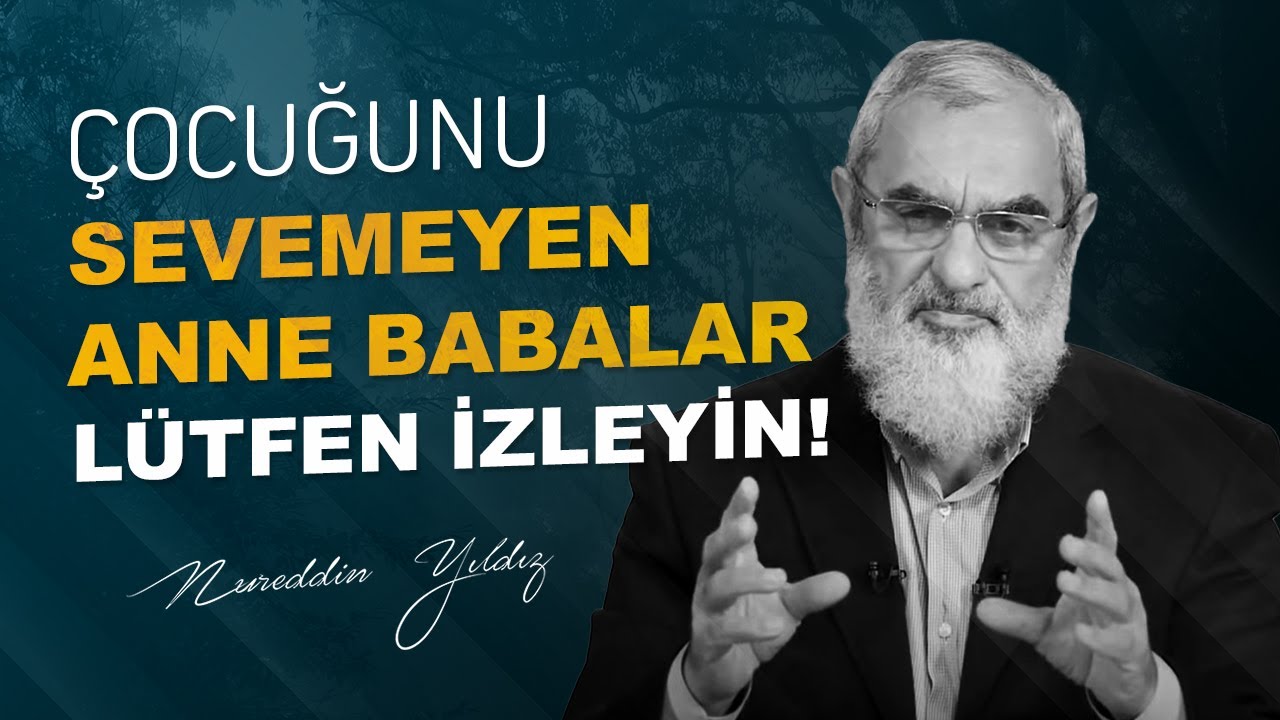 ÇOCUĞUNU SEVEMEYEN ANNE BABALAR LÜTFEN İZLEYİN! | Nureddin Yıldız