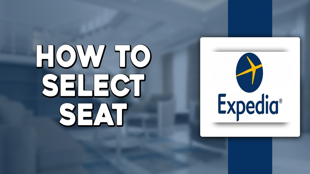 How To Select Seat on Expedia (Quick and Easy)