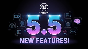 Unreal Engine 5.5 Features Summary - What’s New?