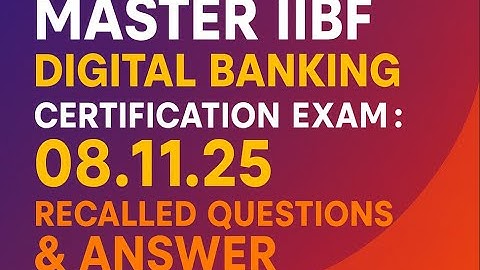**MASTER IIBF DIGITAL BANKING CERTIFICATION  EXAM : 08.11.25 ! RECALLED QUESTIONS & ANSWER **