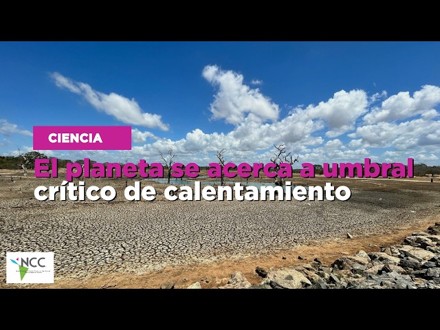 El planeta se acerca a umbral crítico de calentamiento