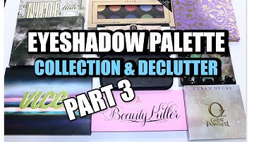 EYESHADOW PALETTE COLLECTION & DECLUTTER PART 3