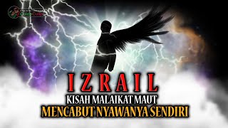 Kisah Malaikat Izrail Mencabut Nyawanya Sendiri (Menyesal)