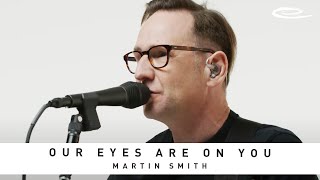 Video thumbnail of "MARTIN SMITH -  Our Eyes Are On You: Song Session"