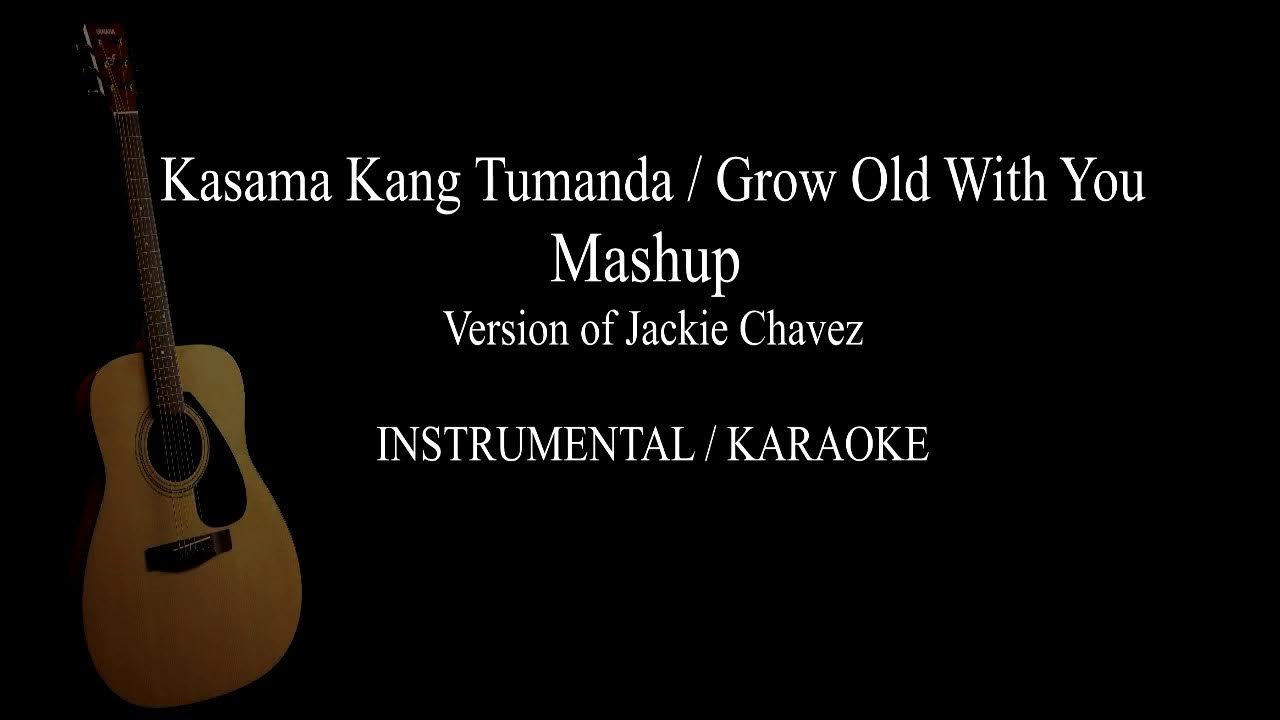 Kasama Kang Tumanda/Grow Old With You Mashup Jackie Chavez version
