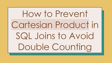 How to Prevent Cartesian Product in SQL Joins to Avoid Double Counting