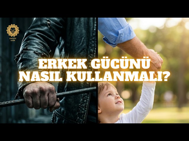 Erkek gücünü nasıl kullanmalı? Çünkü güçlü olan hayatta kalır | Erkeğe Dair