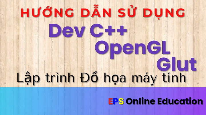 Đồ họa máy tính || Sử dụng Dev C++ , OpenGL và Glut