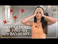 NUNCA coloque este piso no seu BANHEIRO | Larissa Reis Arquitetura
