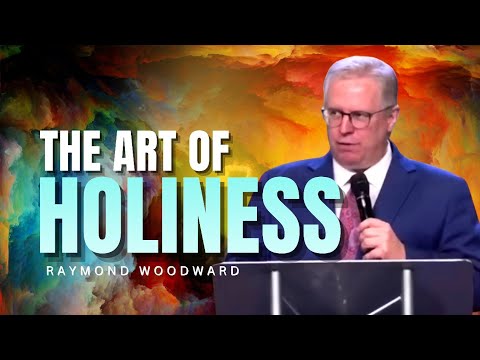 Raymond Woodward – THE ART OF HOLINESS