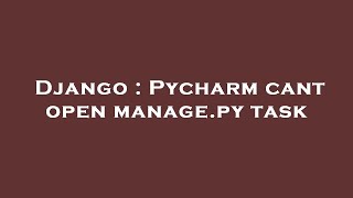 Django : Pycharm cant open manage.py task