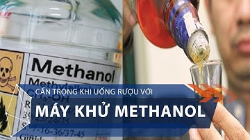 Cẩn trọng khi uống rượu với máy khử Methanol | VTC1