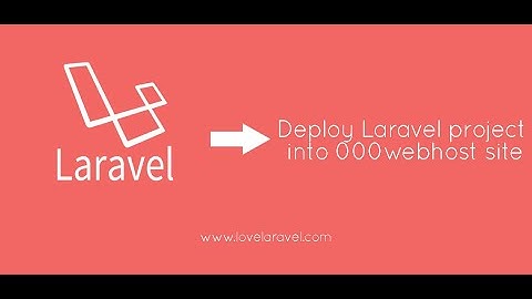 Hướng Dẫn Upload Website LARAVEL 6X Lên Hosting 000webhost 2020