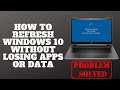 How to Refresh Windows 10 Without Losing Apps or Data