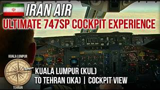 IRAN AIR 747SP | PART 6 | KUL-IKA | FULL FLIGHT | COCKPIT VIDEO| FLIGHTDECK ACTION | IRAN AVIATION