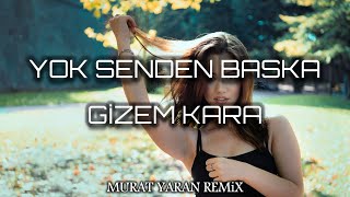Gizem Kara - Yok Senden Başka Kimsem Yok ( Murat Yaran Remix ) Resimi