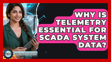 Why Is Telemetry Essential For SCADA System Data? - Industrial Tech Insights