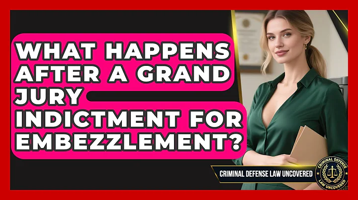 What Happens After A Grand Jury Indictment For Embezzlement? - Criminal Defense Law Uncovered