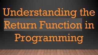 Understanding the Return Function in Programming