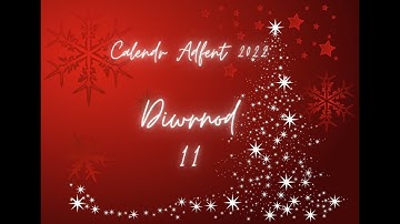 Calendr Adfent Digidiol - Diwrnod 11