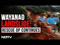 Wayanad Landslide News LIVE | Wayanad Landslide: Search On For Missing, Rescue Op Continues