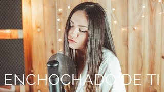 ENCHOCHADO DE TI - DON PATRICIO | Carolina García Cover chords